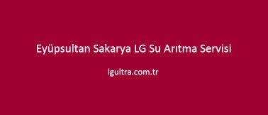 Eyüpsultan Sakarya LG Su Arıtma Servisi Eyüpsultan Sakarya LG Su Arıtma Servisi